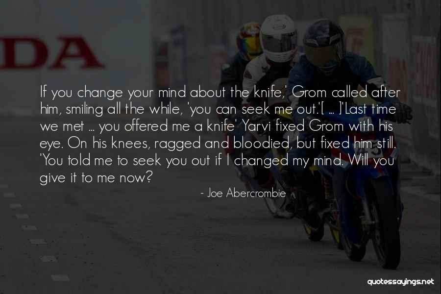I've Changed My Mind Quotes By Joe Abercrombie I've Changed My Mind Quotes By Joe Abercrombie