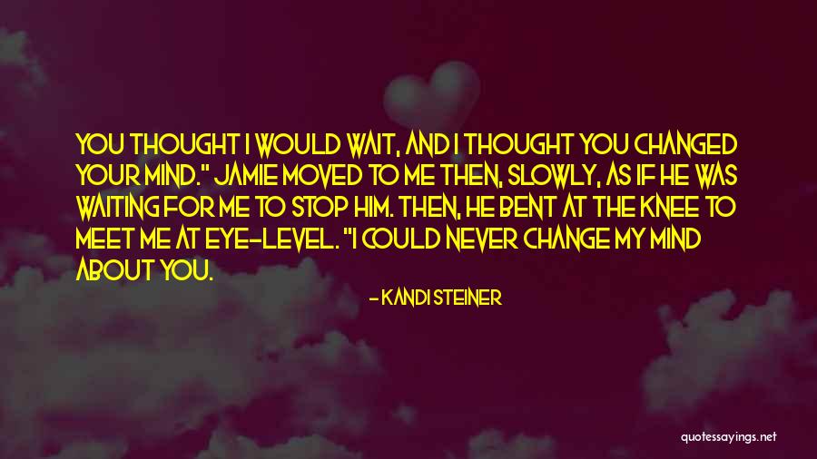 I've Changed My Mind Quotes By Kandi Steiner I've Changed My Mind Quotes By Kandi Steiner