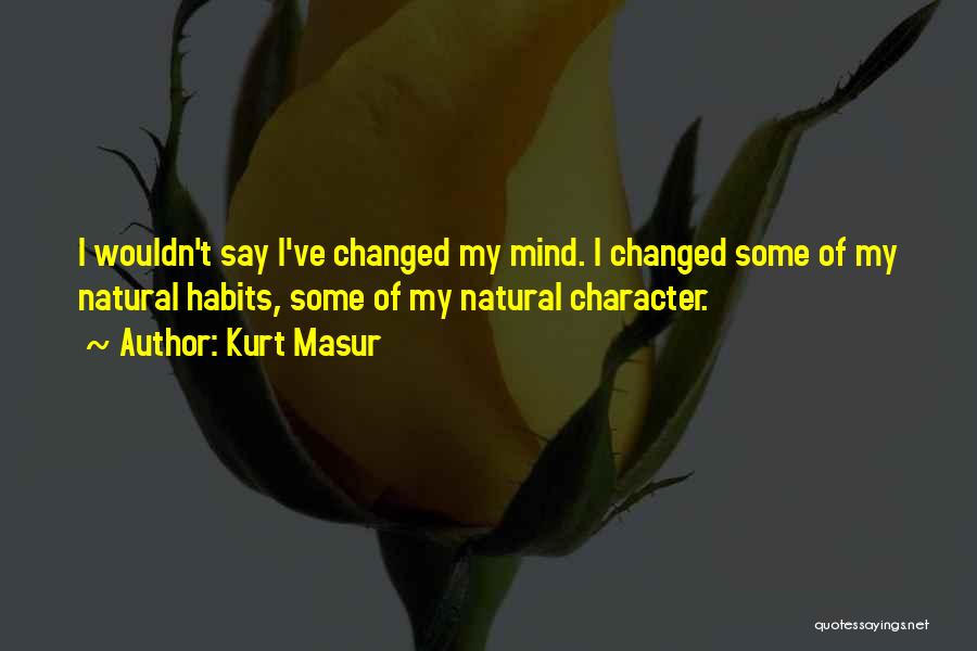 I've Changed My Mind Quotes By Kurt Masur