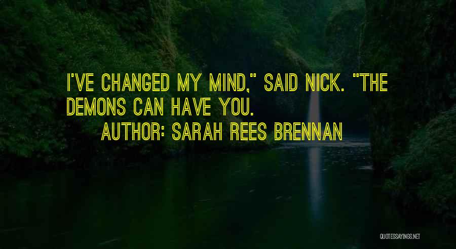 I've Changed My Mind Quotes By Sarah Rees Brennan