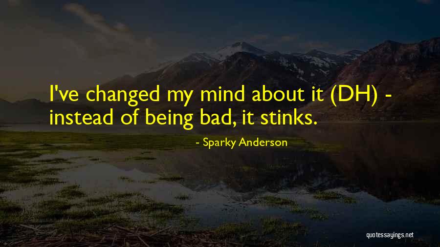 I've Changed My Mind Quotes By Sparky Anderson