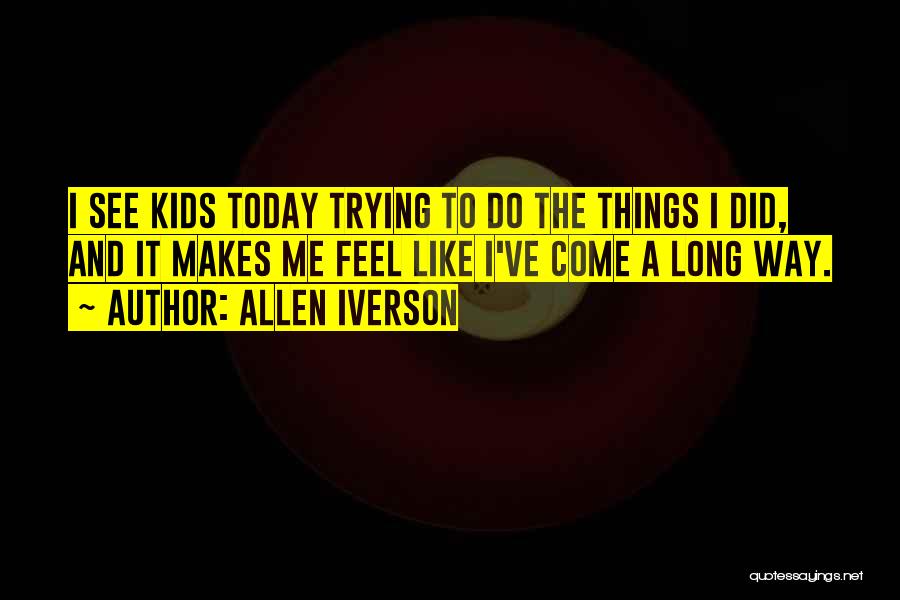 I've Come A Long Way Quotes By Allen Iverson