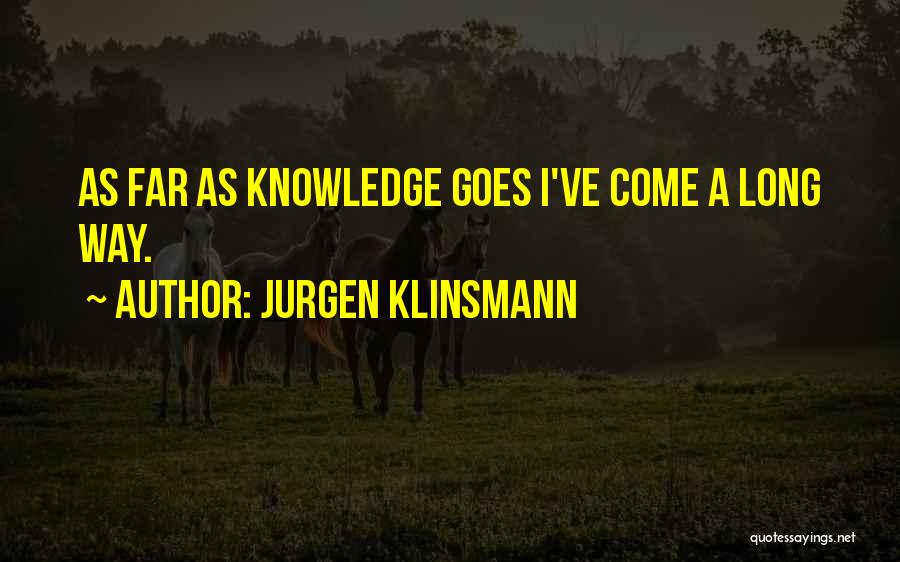 I've Come A Long Way Quotes By Jurgen Klinsmann