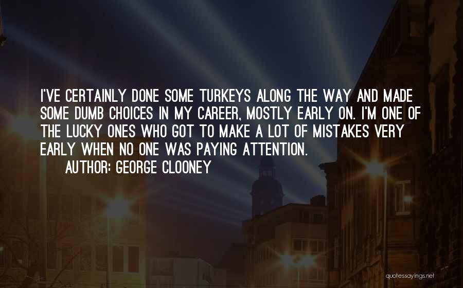 I've Done Mistakes Quotes By George Clooney