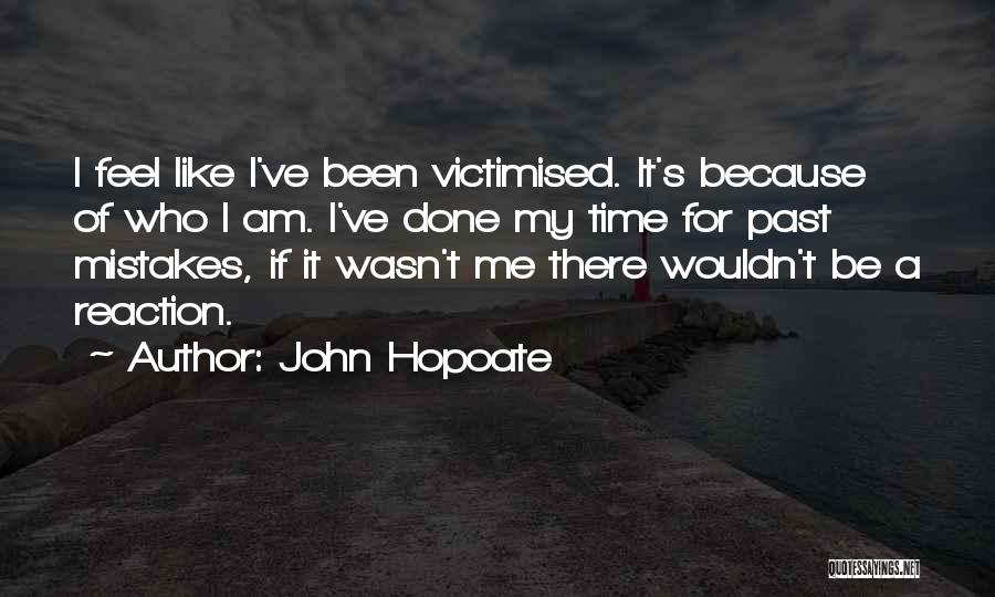 I've Done Mistakes Quotes By John Hopoate