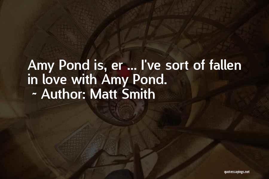 I've Fallen In Love Quotes By Matt Smith