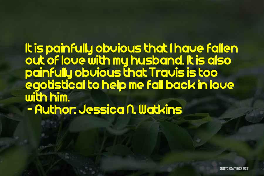 I've Fallen Out Of Love Quotes By Jessica N. Watkins