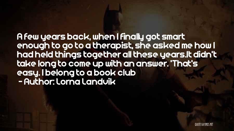 I've Finally Had Enough Quotes By Lorna Landvik