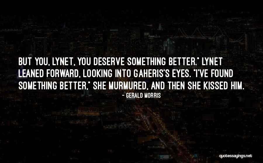I've Found Better Quotes By Gerald Morris I've Found Better Quotes By Gerald Morris