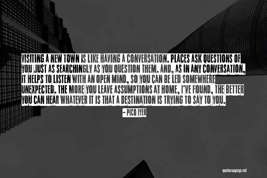 I've Found Better Quotes By Pico Iyer I've Found Better Quotes By Pico Iyer