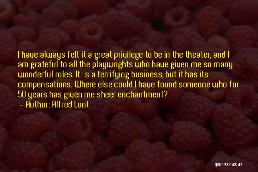 I've Found Someone Else Quotes By Alfred Lunt