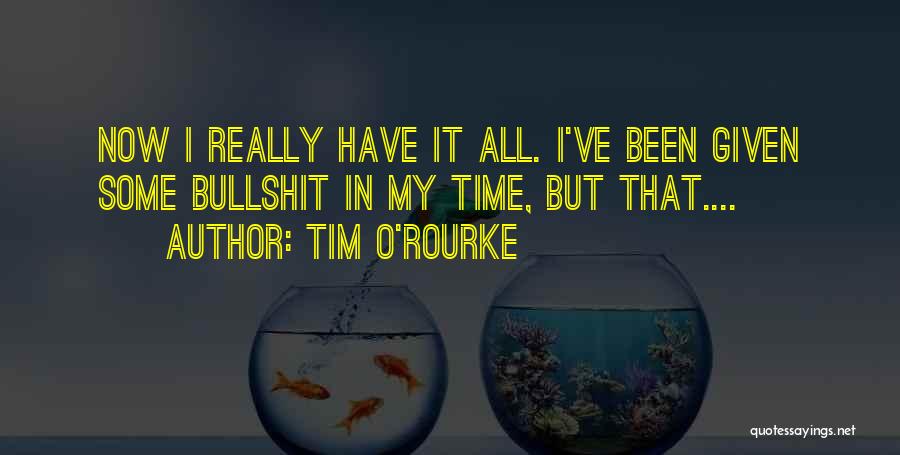 I've Given My All Quotes By Tim O'Rourke
