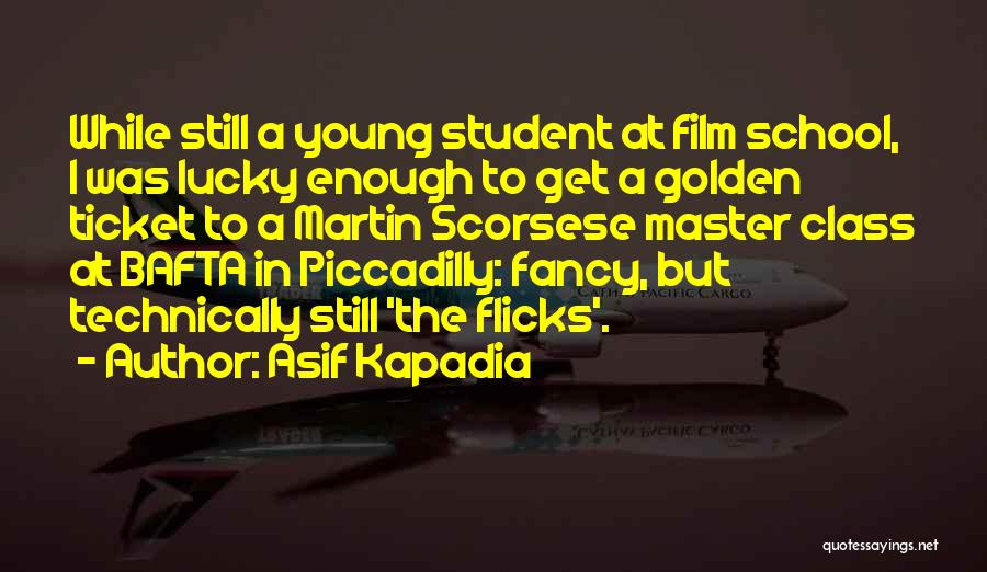 I've Got A Golden Ticket Quotes By Asif Kapadia