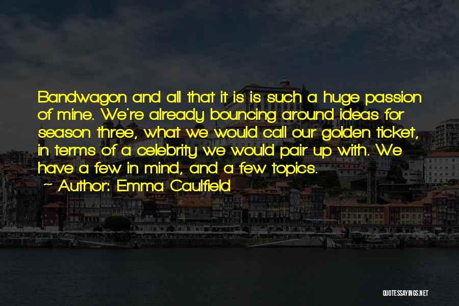 I've Got A Golden Ticket Quotes By Emma Caulfield