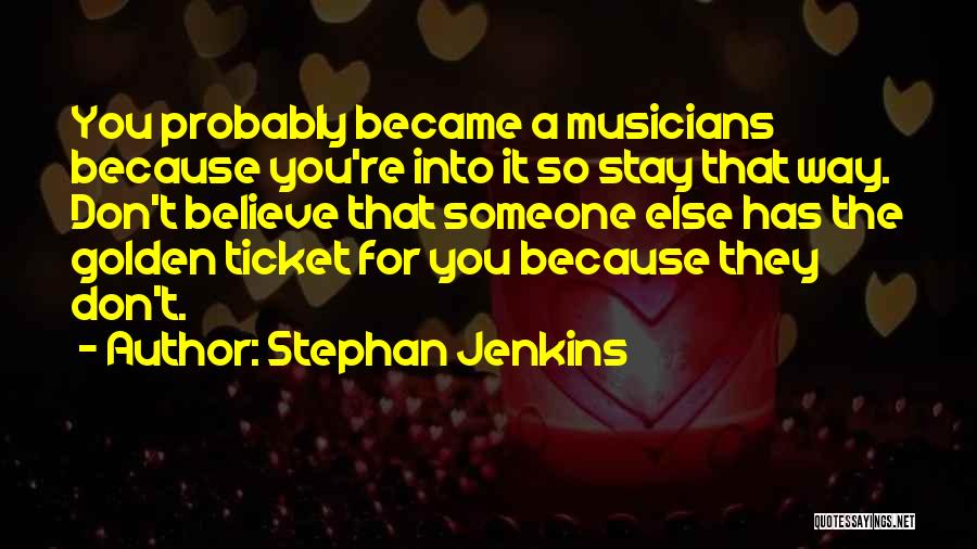 I've Got A Golden Ticket Quotes By Stephan Jenkins