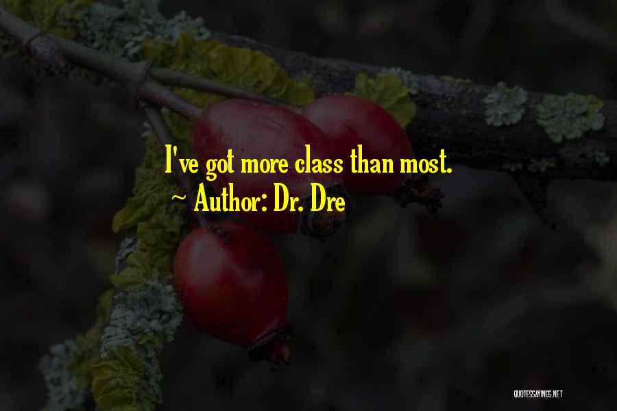 I've Got Class Quotes By Dr. Dre