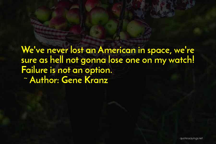 I've Got Nothing To Lose Quotes By Gene Kranz