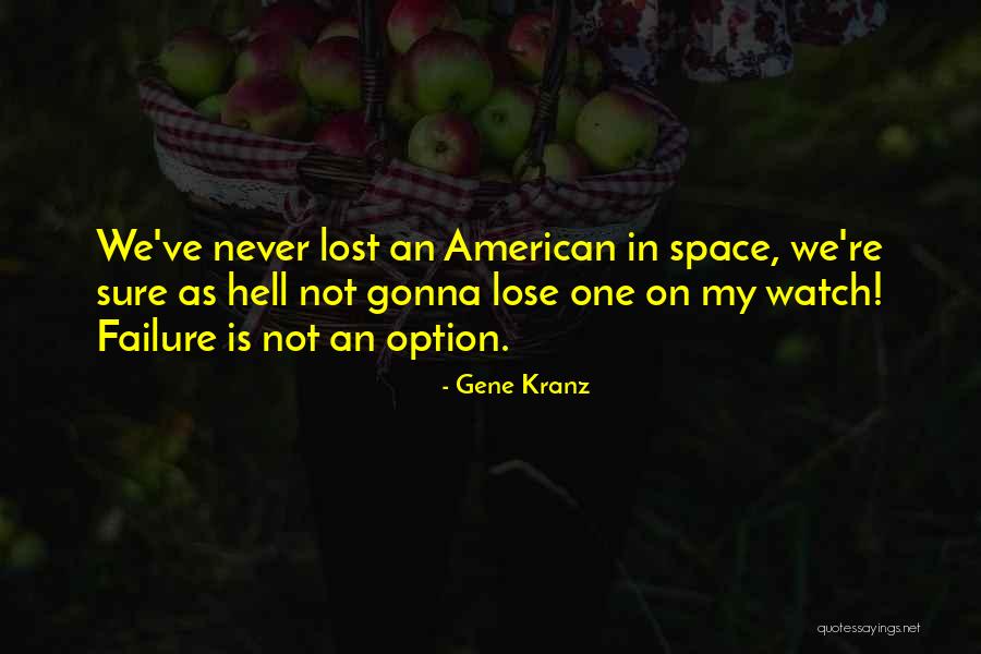 I've Got Nothing To Lose Quotes By Gene Kranz