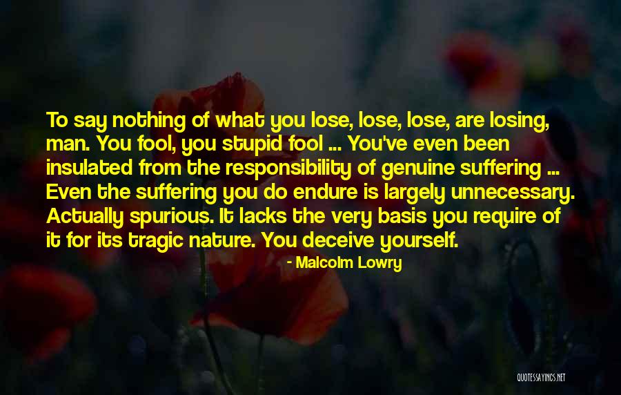 I've Got Nothing To Lose Quotes By Malcolm Lowry I've Got Nothing To Lose Quotes By Malcolm Lowry