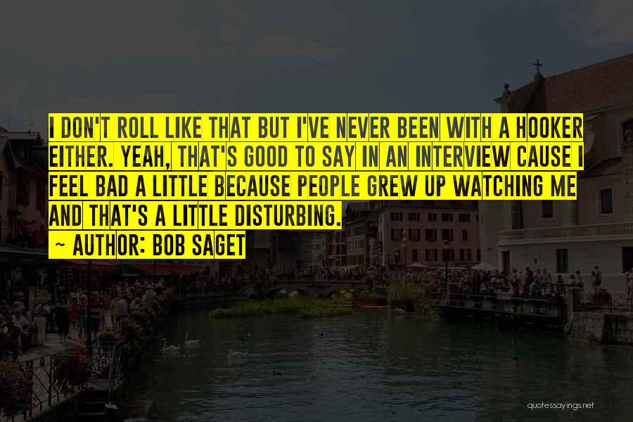 I've Grew Up Quotes By Bob Saget