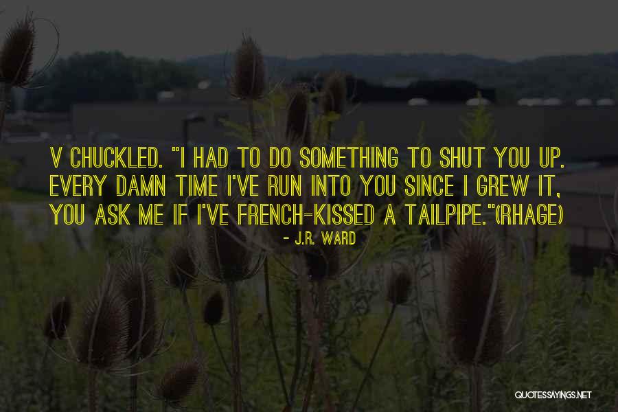 I've Grew Up Quotes By J.R. Ward