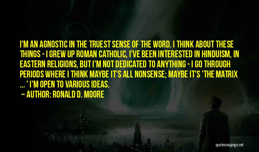 I've Grew Up Quotes By Ronald D. Moore I've Grew Up Quotes By Ronald D. Moore