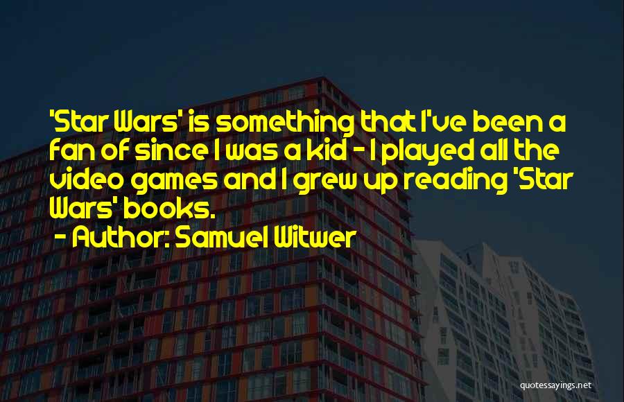 I've Grew Up Quotes By Samuel Witwer