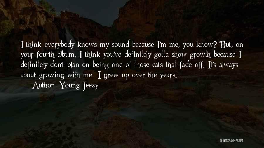 I've Grew Up Quotes By Young Jeezy