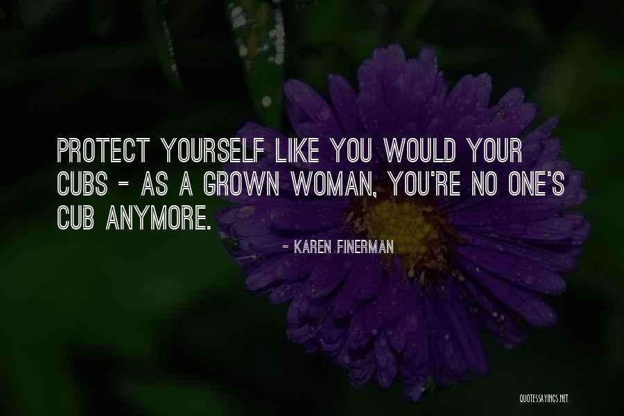 I've Grown Into A Woman Quotes By Karen Finerman I've Grown Into A Woman Quotes By Karen Finerman