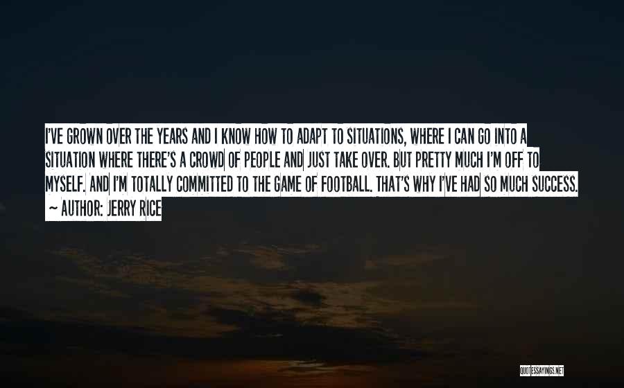 I've Grown So Much Quotes By Jerry Rice