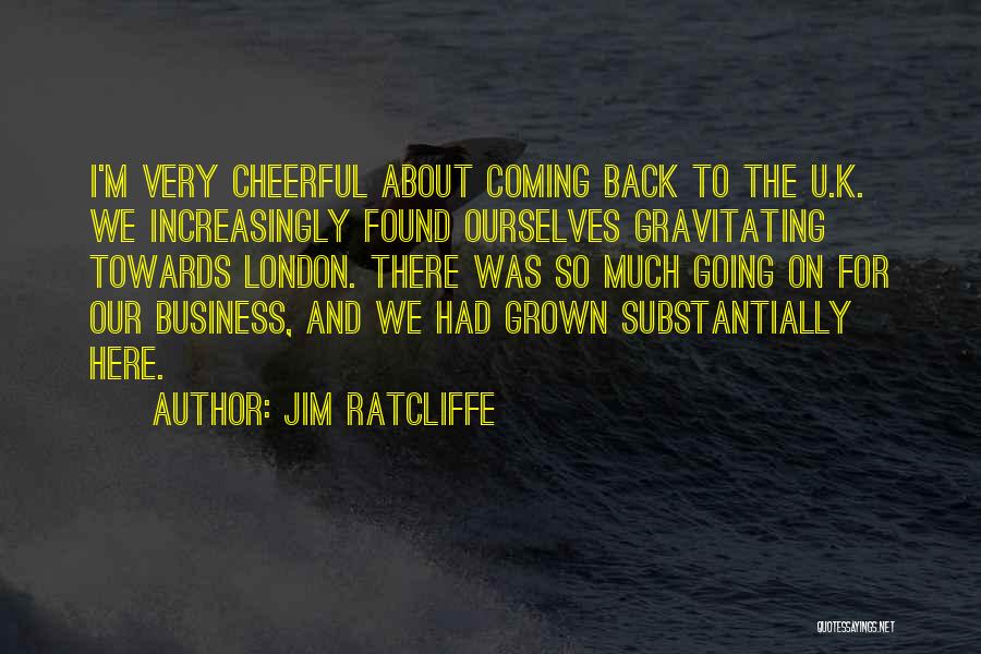 I've Grown So Much Quotes By Jim Ratcliffe