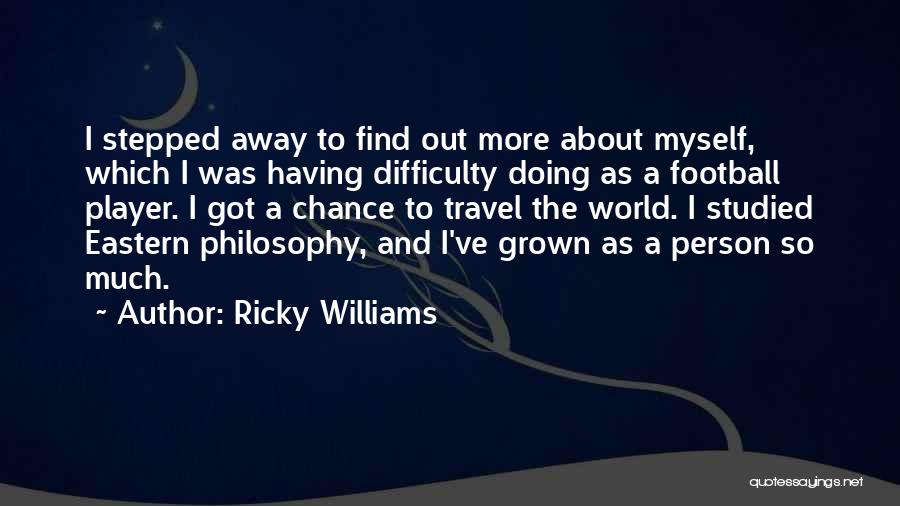 I've Grown So Much Quotes By Ricky Williams