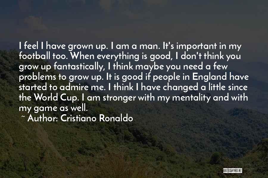 I've Grown Stronger Quotes By Cristiano Ronaldo