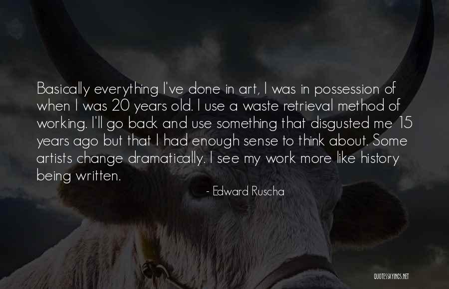 I've Had Enough I'm Done Quotes By Edward Ruscha I've Had Enough I'm Done Quotes By Edward Ruscha
