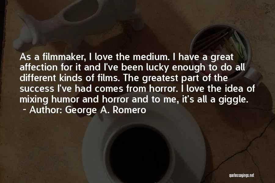 I've Had Enough Love Quotes By George A. Romero