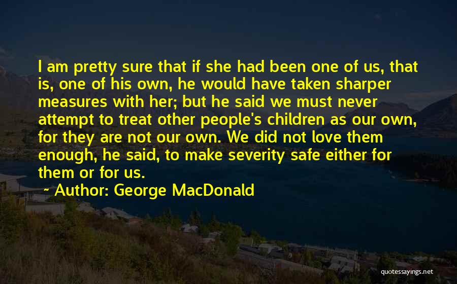 I've Had Enough Love Quotes By George MacDonald