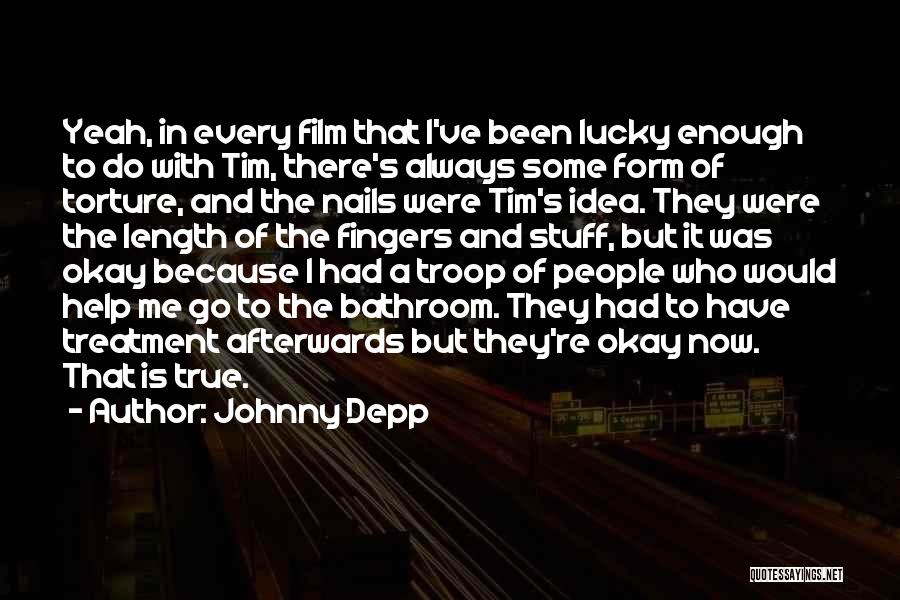 I've Had Enough Now Quotes By Johnny Depp