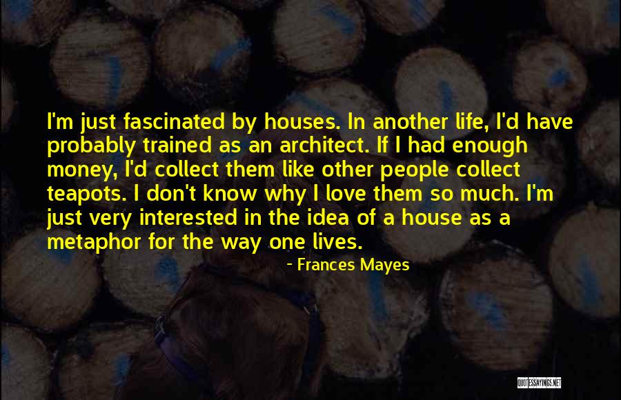 I've Had Enough Of Life Quotes By Frances Mayes