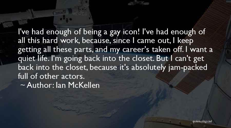 I've Had Enough Of Life Quotes By Ian McKellen