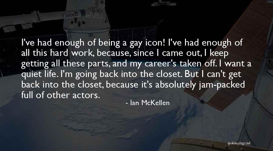 I've Had Enough Of Life Quotes By Ian McKellen