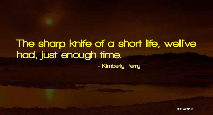 I've Had Enough Of Life Quotes By Kimberly Perry