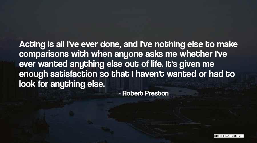 I've Had Enough Of Life Quotes By Robert Preston