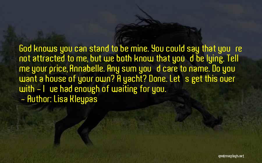 I've Had Enough Of You Quotes By Lisa Kleypas