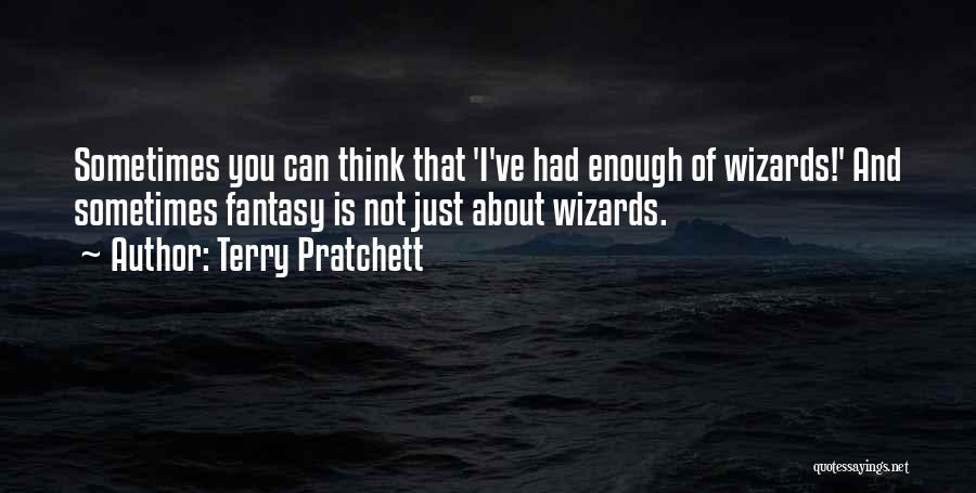 I've Had Enough Of You Quotes By Terry Pratchett
