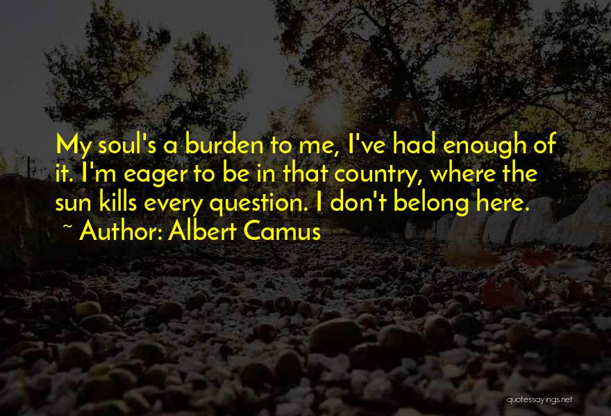 I've Had Enough Quotes By Albert Camus