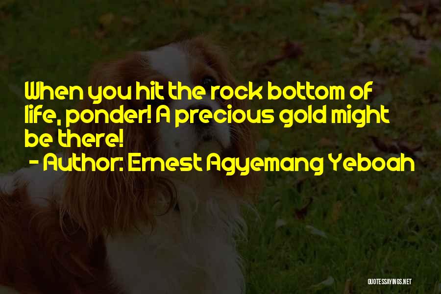 I've Hit Rock Bottom Quotes By Ernest Agyemang Yeboah