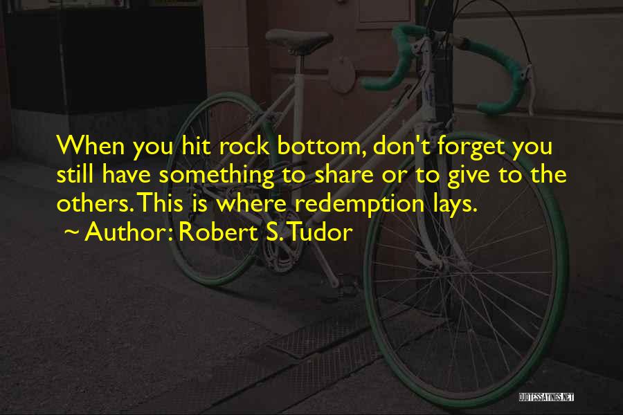 I've Hit Rock Bottom Quotes By Robert S. Tudor