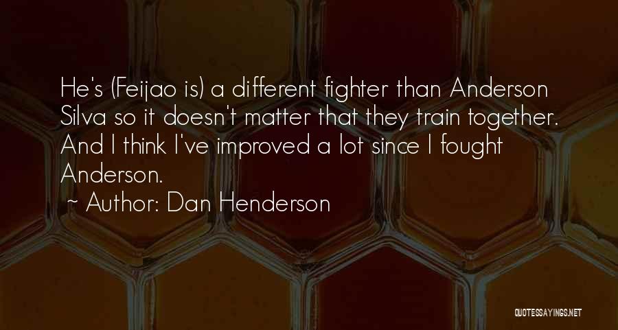 I've Improved Quotes By Dan Henderson