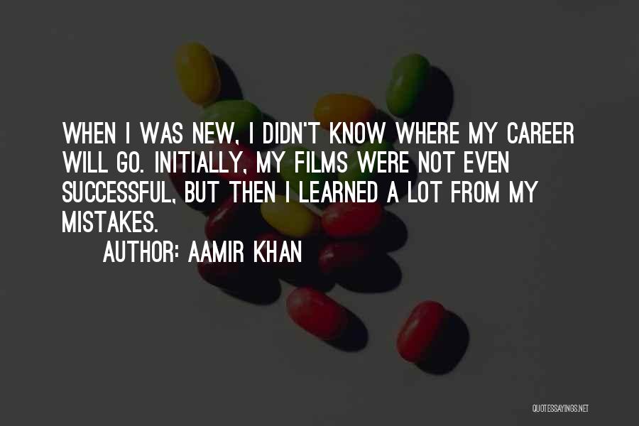 I've Learned My Mistakes Quotes By Aamir Khan