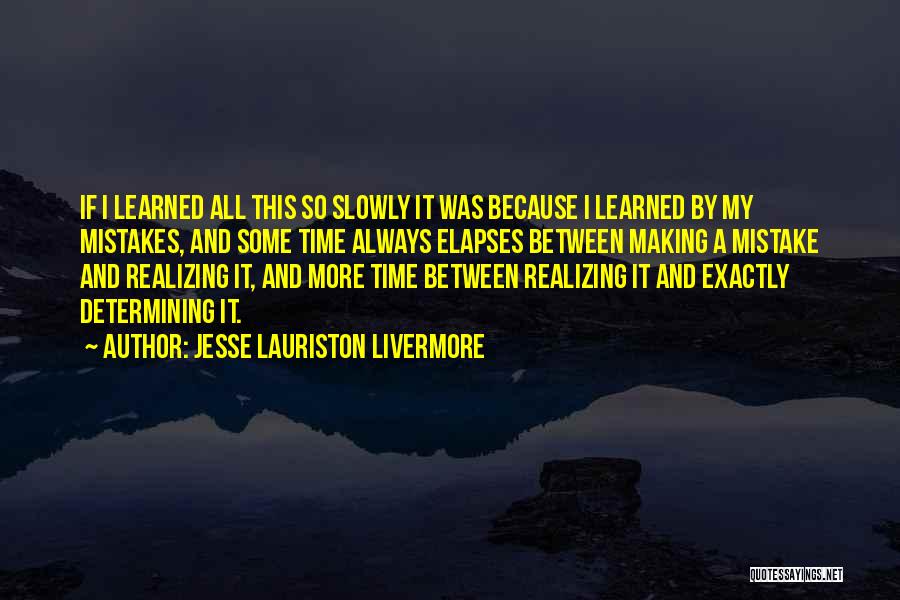 I've Learned My Mistakes Quotes By Jesse Lauriston Livermore